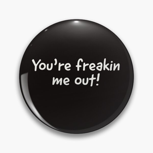 Item preview, YOU'RE FREAKIN ME OUT! designed and sold by BubbiesGifts.