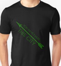 Green Arrow - You Have Failed This City Unisex T-Shirt