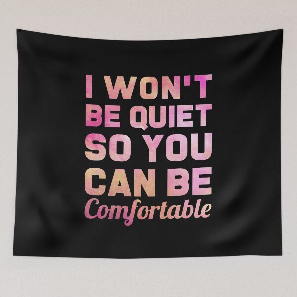 Item preview, I Won't Be Quiet So You Can Be Comfortable designed and sold by T-shirt For You.