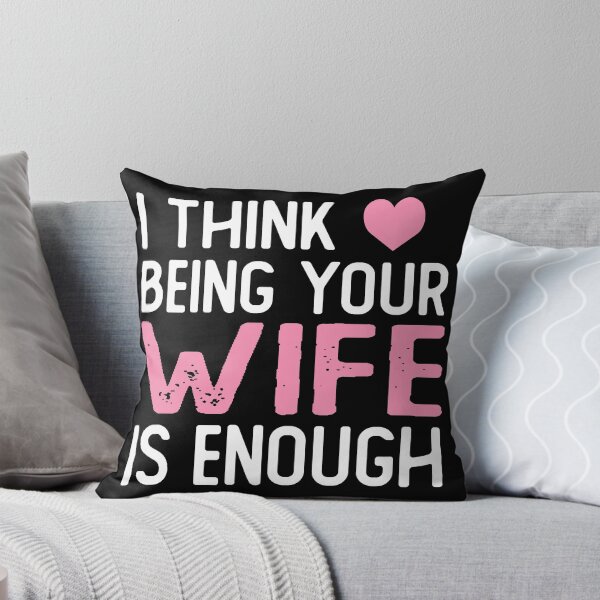Item preview, I Think Being Your wife Is Enough wife gift designed and sold by alaechamlal.