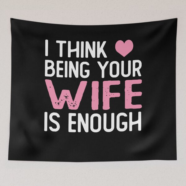 Item preview, I Think Being Your wife Is Enough wife gift designed and sold by alaechamlal.