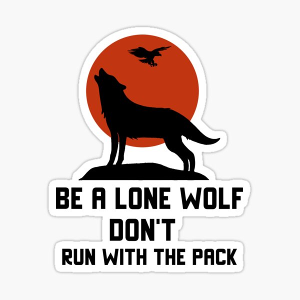 Be A Lone Wolf Don't Run With The Pack Sticker