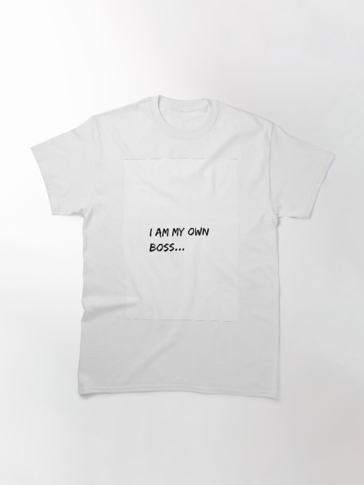 Thumbnail 3 of 7, Classic T-Shirt, I am my own boss.. designed and sold by Semapemodiba.