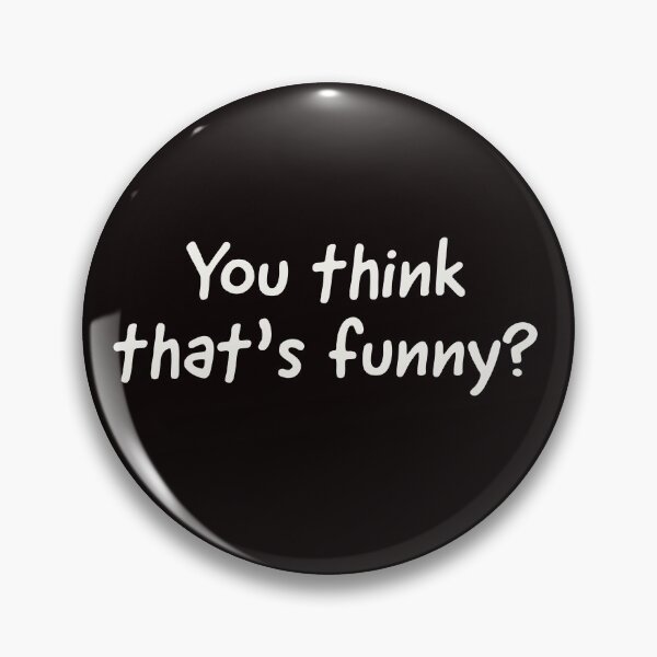 Item preview, You think that's funny? designed and sold by BubbiesGifts.