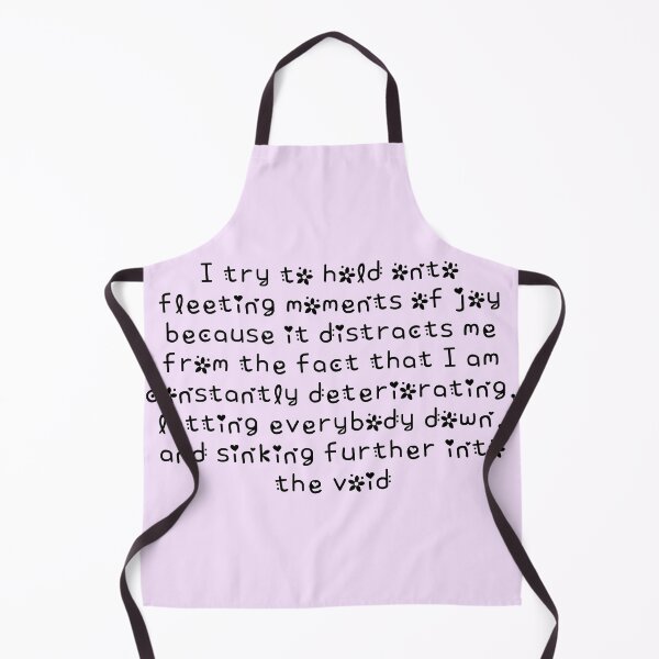 Item preview, I try to hold on to fleeting moments of joy because it distracts me from the fact that I am constantly deteriorating designed and sold by everything4eva.
