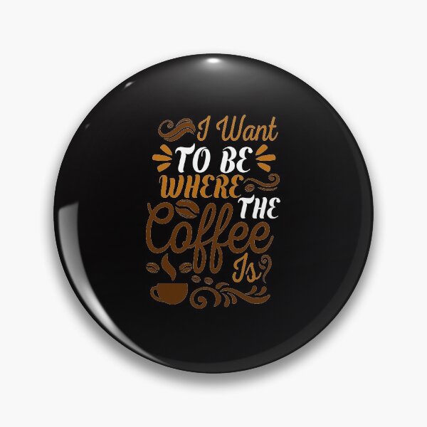 Item preview, I Want To Be Where The  Coffee Is designed and sold by cutitoutsir.