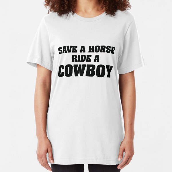 Save A Horse Ride A Cowboy Slim Fit T-Shirt