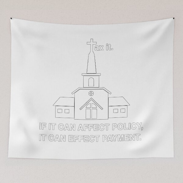 Item preview, (T)AX IT. If it can affect policy, it can effect payment. designed and sold by AtheistBecause.