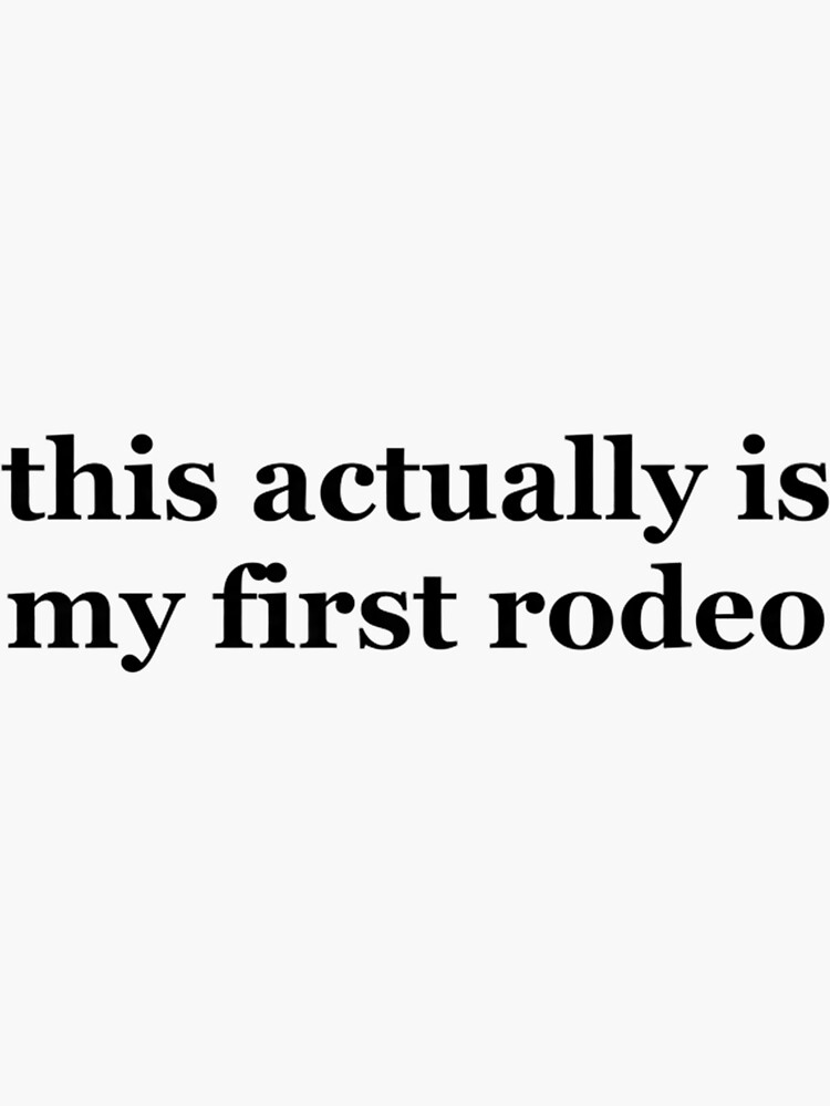 Thumbnail 3 of 3, Sticker, This Actually Is My First Rodeo Ride Em Cowboy designed and sold by RosalindBlick2.