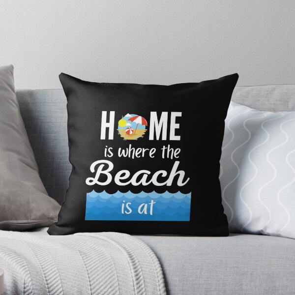 Home Is Where The Beach Is Throw Pillow