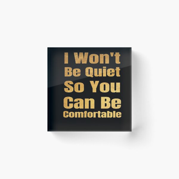 Item preview, I won't Be Quiet So You Can Be Comfortable designed and sold by OMCreative.