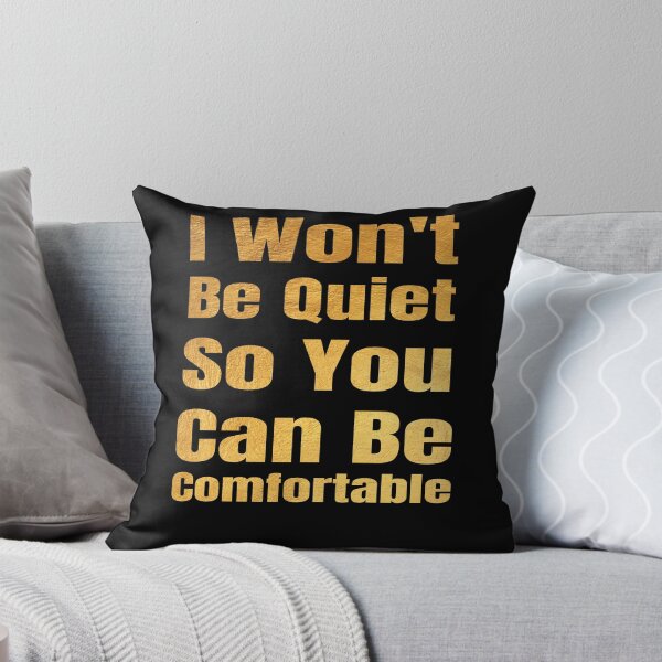 Item preview, I won't Be Quiet So You Can Be Comfortable designed and sold by OMCreative.