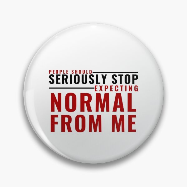 Item preview, PEOPLE SHOULD SERIOUSLY STOP EXPECTING NORMAL FROM ME designed and sold by wildwhimsical.
