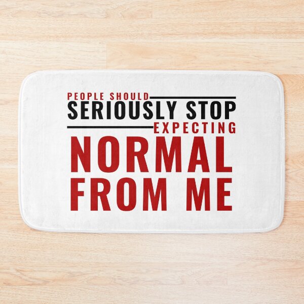 Item preview, PEOPLE SHOULD SERIOUSLY STOP EXPECTING NORMAL FROM ME designed and sold by wildwhimsical.