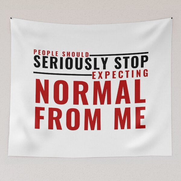 Item preview, PEOPLE SHOULD SERIOUSLY STOP EXPECTING NORMAL FROM ME designed and sold by wildwhimsical.