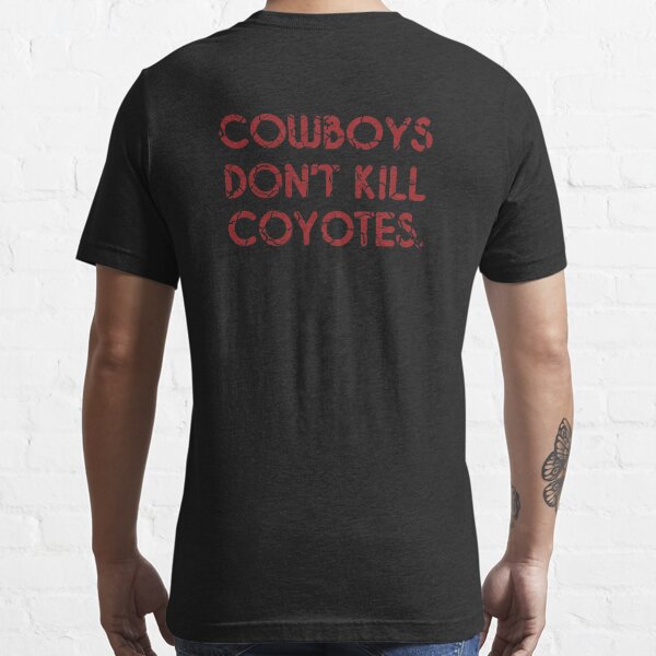 COWBOYS DON'T KILL COYOTES Essential T-Shirt for Sale by