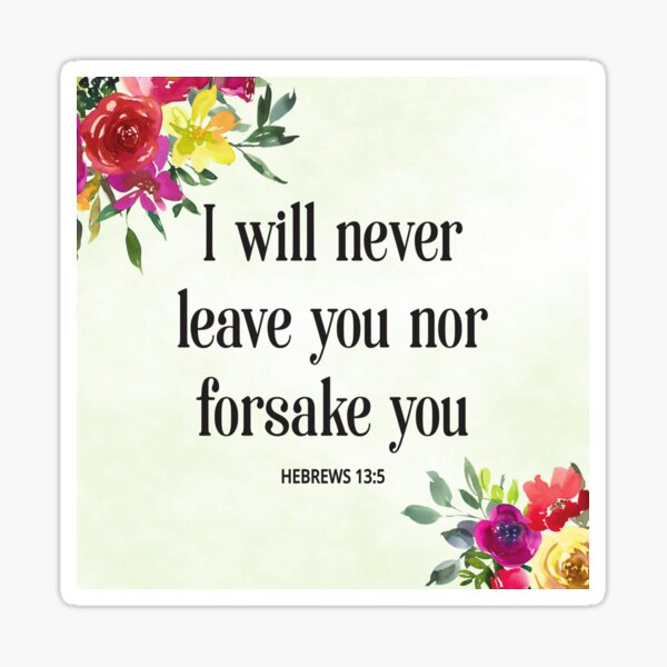 I Will Never Leave You Nor Forsake You Bible Verse Hebrews 135 Sticker By Verity2018