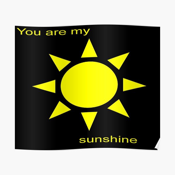 you are my sunshine Poster