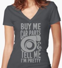 Buy me car parts and tell me i'm pretty Women's Fitted V-Neck T-Shirt