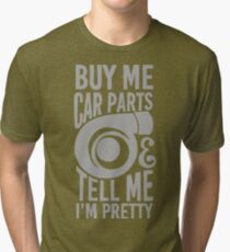 Buy me car parts and tell me i'm pretty Tri-blend T-Shirt