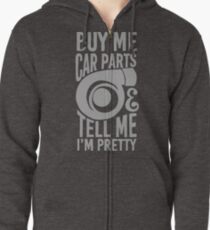 Buy me car parts and tell me i'm pretty Zipped Hoodie