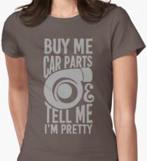 Buy me car parts and tell me i'm pretty Women's Fitted T-Shirt