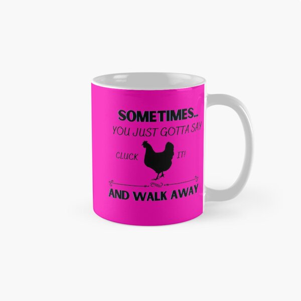 Item preview, Sometimes, You Just Gotta Say Cluck It And Walk Away designed and sold by Milldoll.