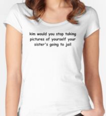 Kim would you stop taking pictures of yourself Women's Fitted Scoop T-Shirt