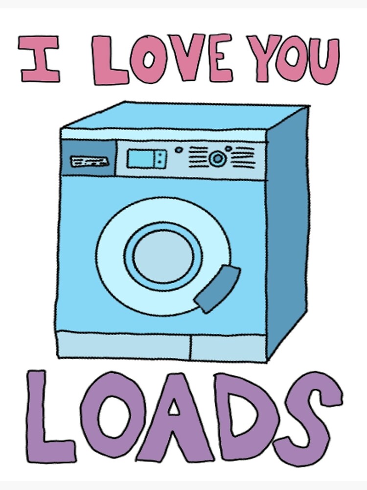 I Love You Loads Washing Machine Art Print For Sale By Andilynnf Redbubble 9998