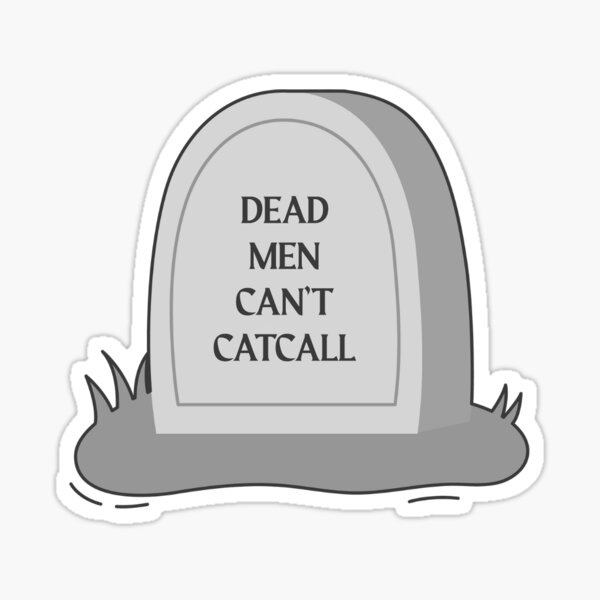 Dead Men Can't Catcall Sticker
