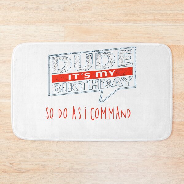 Item preview, dude it's my birthday so do as i command designed and sold by makeitdone.
