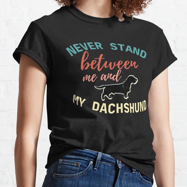 Never stand between me and my Dachshund - Color on Black Classic T-Shirt