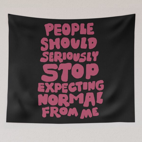 Item preview, People should seriously STOP expecting normal from me designed and sold by DarrriaDesign.