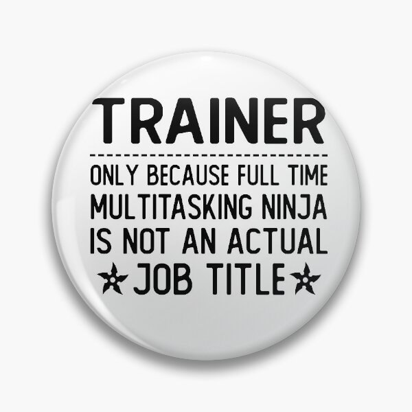 Item preview, trainer only because full time multitasking ninja is not an actual job title trainer gifts designed and sold by alaechamlal.