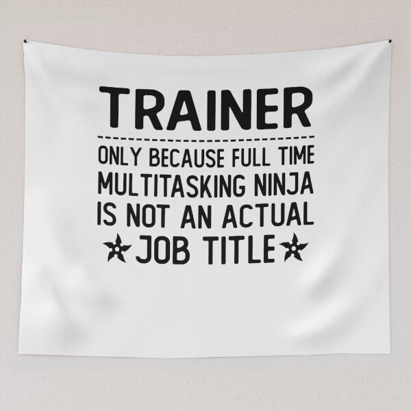 Item preview, trainer only because full time multitasking ninja is not an actual job title trainer gifts designed and sold by alaechamlal.