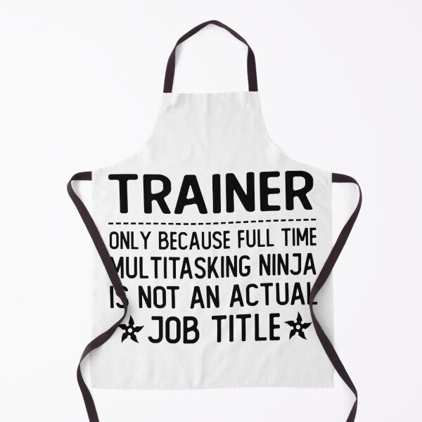 Item preview, trainer only because full time multitasking ninja is not an actual job title trainer gifts designed and sold by alaechamlal.