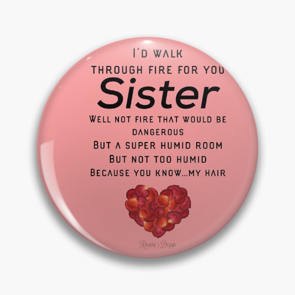 Item preview, I'd walk through Fire for you sister, well not fire that would be dangerous but a super humid room but not too humid because you know.... My Hair designed and sold by Rcasadesign.