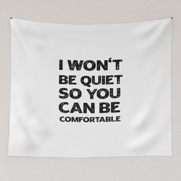 Item preview, I Won't Be Quiet So You Can Be Comfortable designed and sold by youssef92.