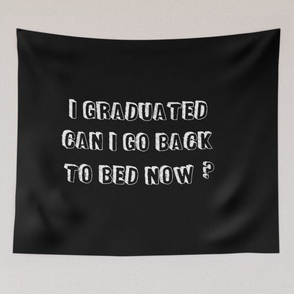 Item preview, I Graduated Can I Go Back To Bed Now  designed and sold by Raminovitch.