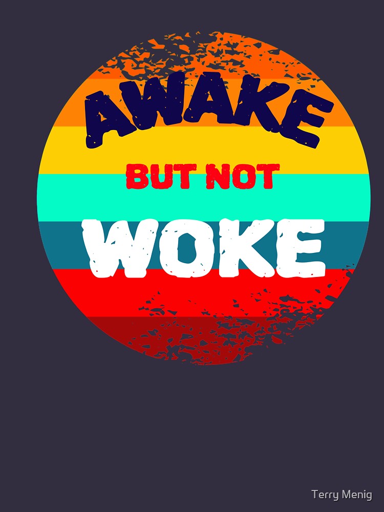 awake not woke t shirt