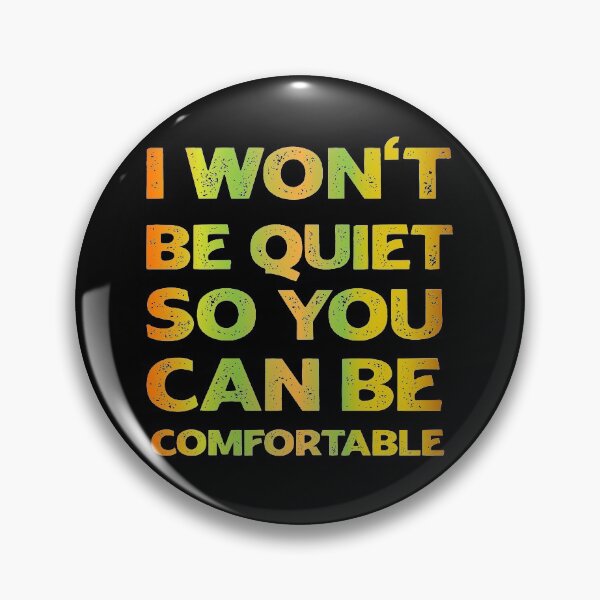 Item preview, I Won't Be Quiet So You Can Be Comfortable designed and sold by youssef92.