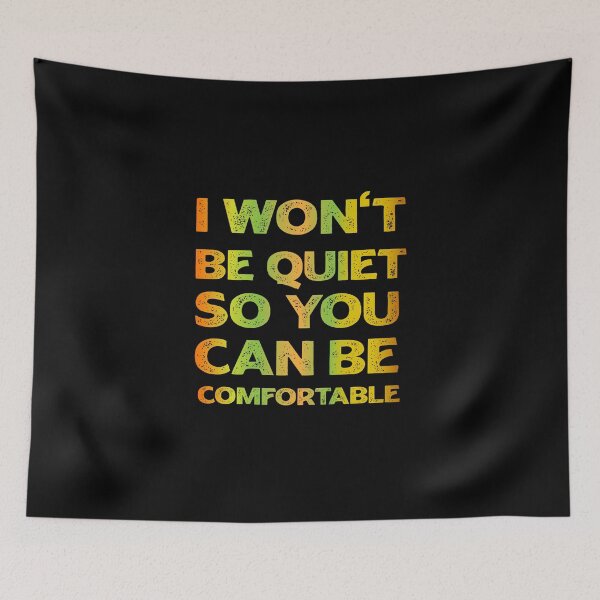 Item preview, I Won't Be Quiet So You Can Be Comfortable designed and sold by youssef92.