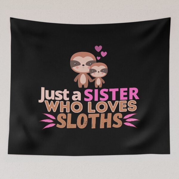 Item preview, Just a sister who loves sloths designed and sold by tropicprince.