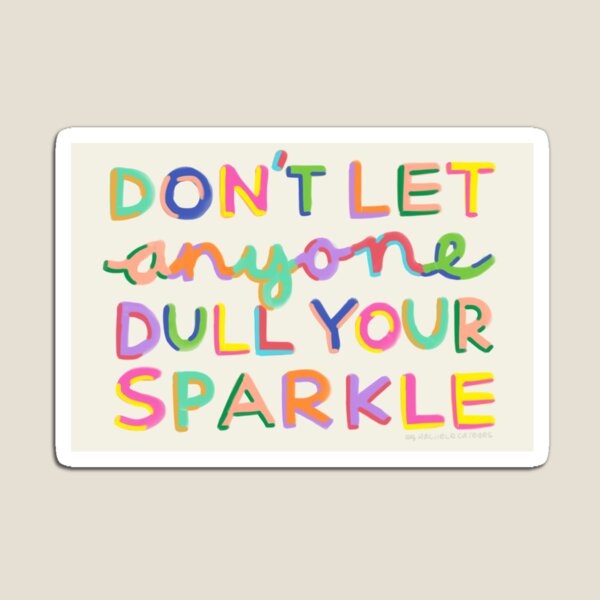 Don't Let Anyone Dull Your Sparkle Magnet