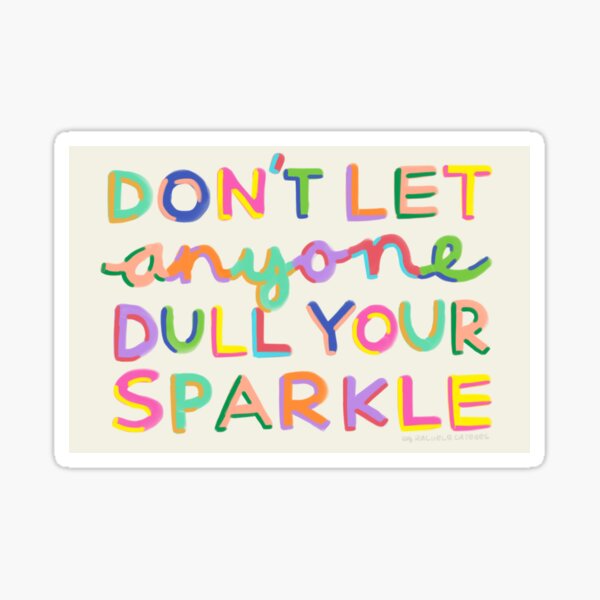 Don't let anyone dull your sparkle - Die cut sticker – Coral Stickers