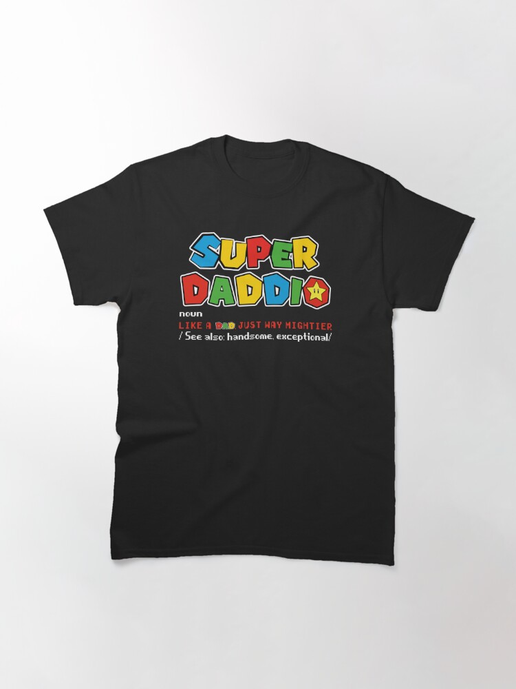 Super Daddio Noun Like A Dad Just Way Mightier See Also Handsome  Exceptional | Classic T-Shirt