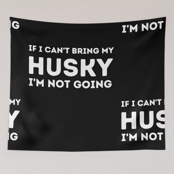 Item preview, If I Can't Bring My Huskey I'm Not Going designed and sold by Imaginative Expressions⭐️ ⭐️ ⭐️ ⭐️ ⭐️.