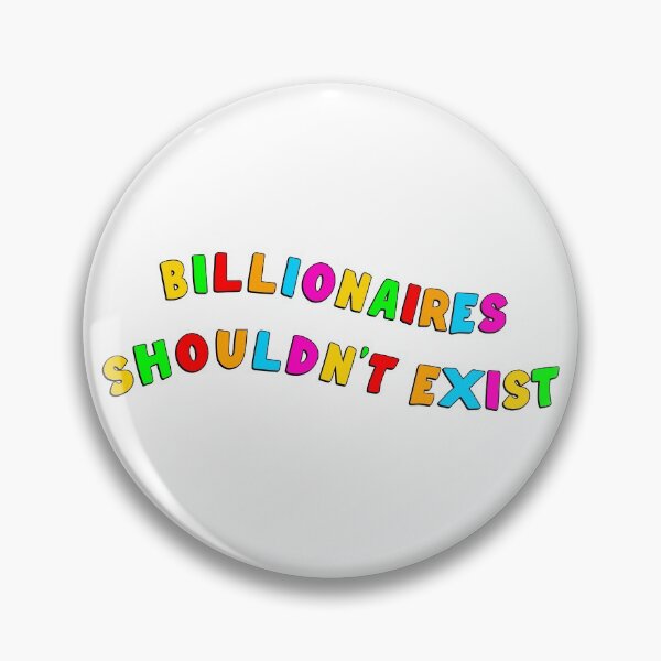 Item preview, Billionaires Shouldn't Exist designed and sold by Picket Club.
