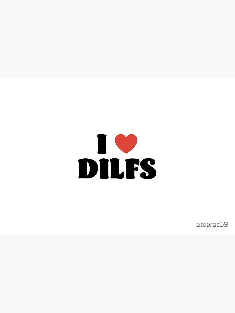 I Love Dilfs by atoprac59