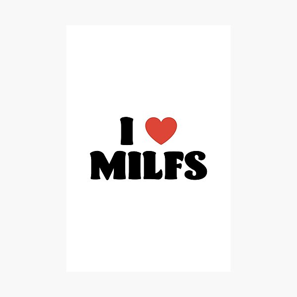 I Love Milfs Photographic Print